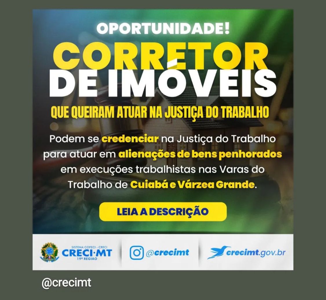 Imagem ABERTO CREDENCIAMENTO DE CORRETORES DE IMÓVEIS QUE QUEIRAM ATUAR NA JUSTIÇA DO TRABALHO - CRECI-MT